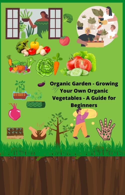 Product picture Organic Garden: Growing Your Own Organic Vegetables, A Guide